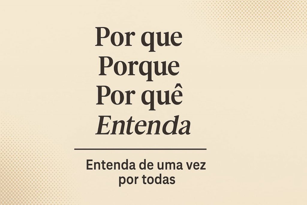 Por que, porque, porquê ou por quê? Saiba usar corretamente