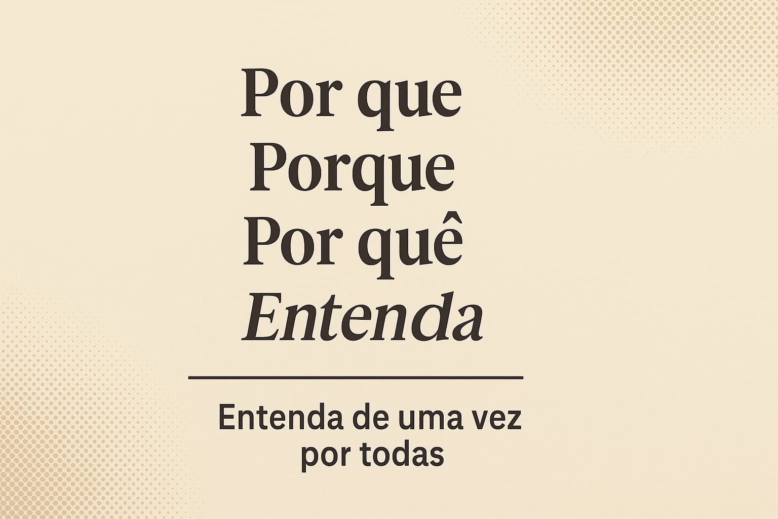 Por que, porque, porquê ou por quê? Saiba usar corretamente