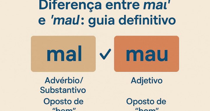 Diferença entre “mal” e “mau”: guia definitivo