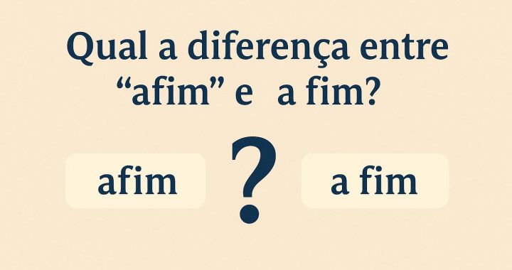 Qual a diferença entre “afim” e “a fim”?