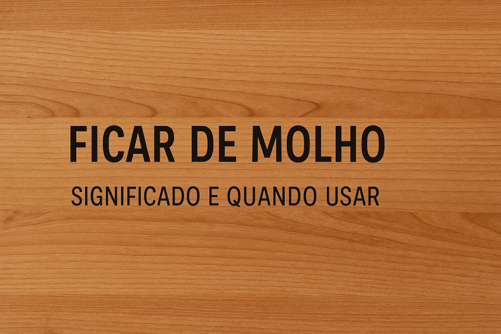 O que significa “ficar de molho”?