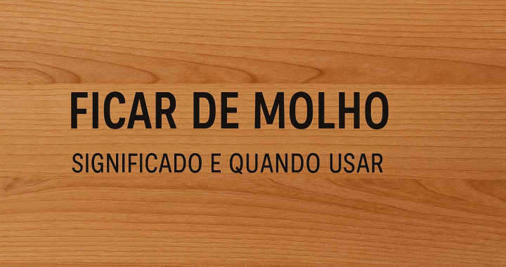 O que significa “ficar de molho”?